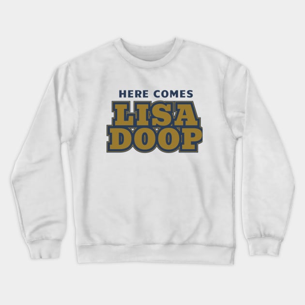 Here Comes Lisa Doop Crewneck Sweatshirt by Pitch Drop Store